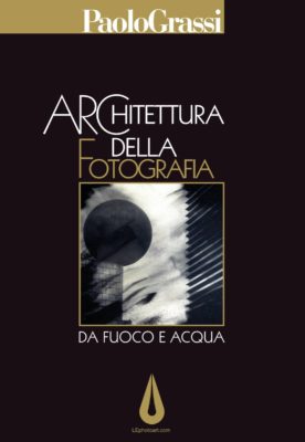 Libro fotografico Architettura della fotografia. Da fuoco e acqua